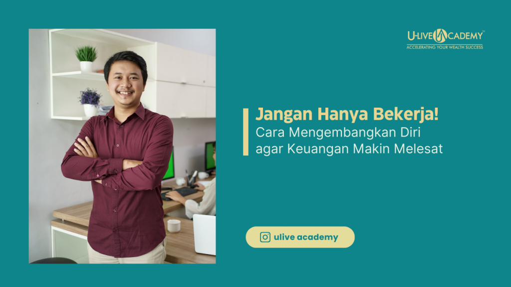 Jangan Hanya Bekerja! Cara Mengembangkan Diri agar Keuangan Makin Melesat