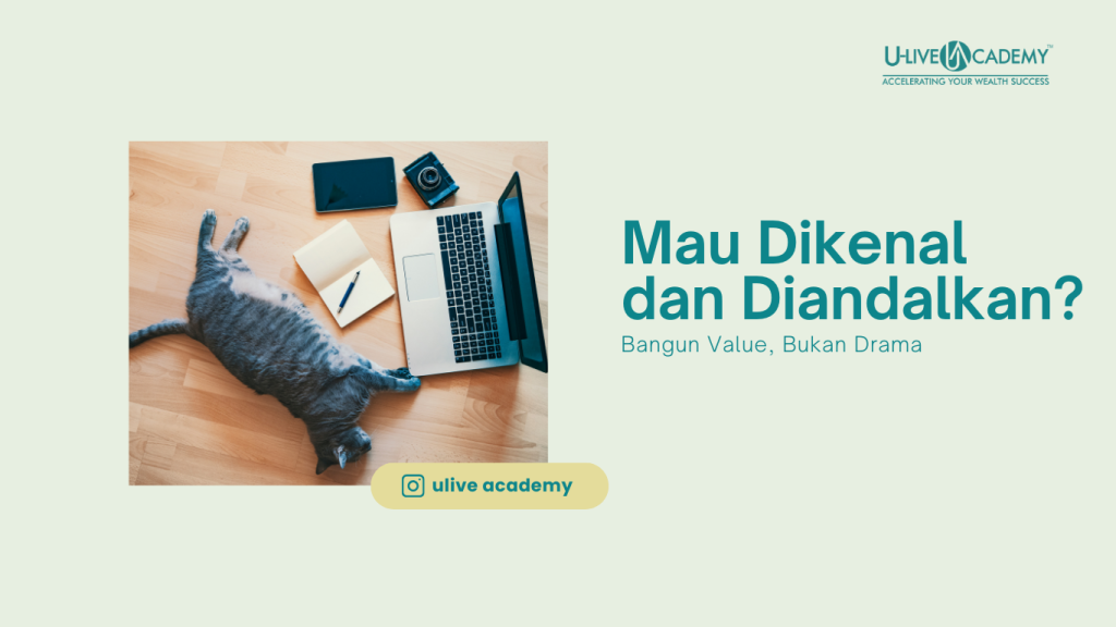 Mau Dikenal dan Diandalkan? Bangun Value, Bukan Drama