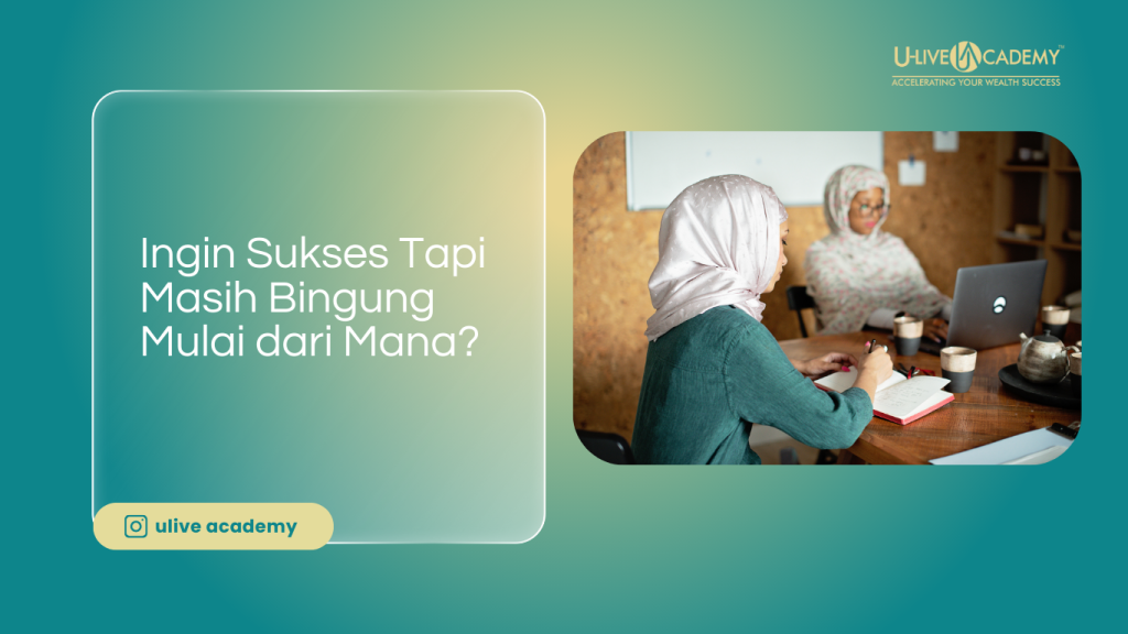 Ingin Sukses Tapi Masih Bingung Mulai dari Mana?
