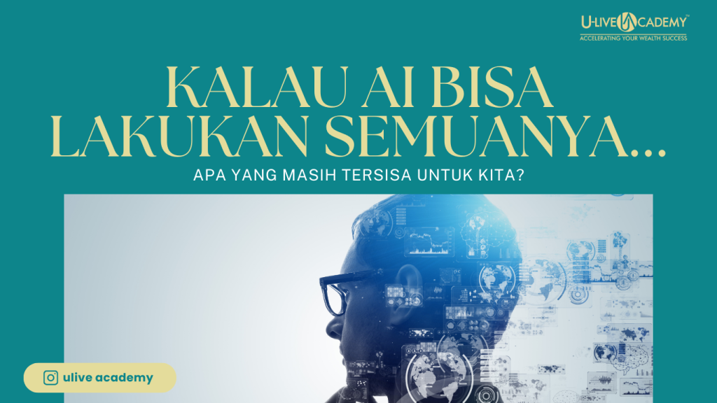 Kalau AI Bisa Lakukan Semuanya… Apa yang Masih Tersisa untuk Kita?