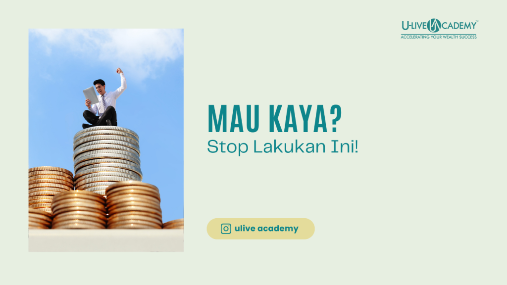 Mau Kaya? Stop Lakukan Ini!