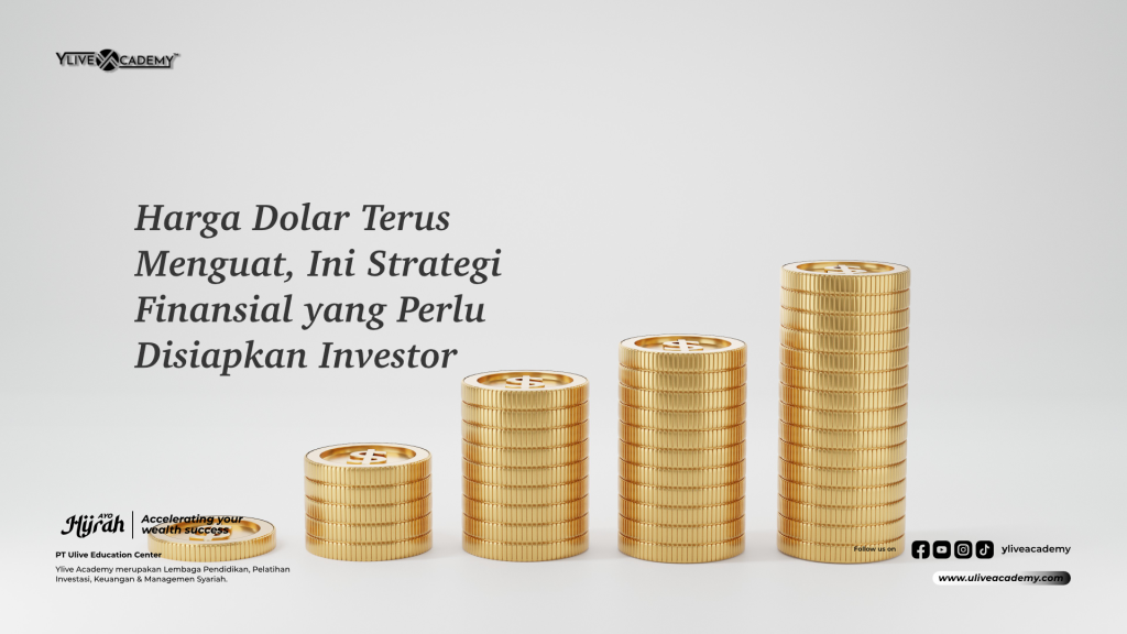 Harga Dolar Terus Menguat, Ini Strategi Finansial yang Perlu Disiapkan Investor