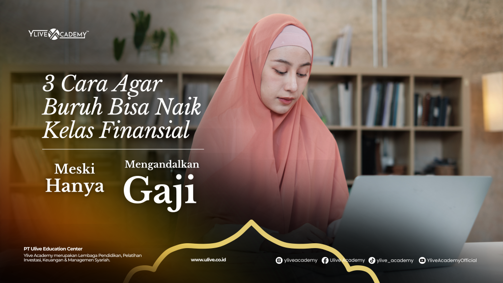 3 Cara Agar Buruh Bisa Naik Kelas Finansial Meski Hanya Mengandalkan Gaji