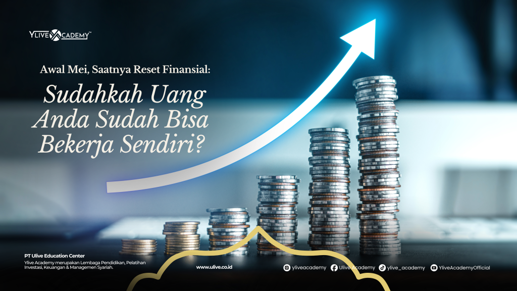 Awal Mei, Saatnya Reset Finansial: Sudahkah Uang Anda Bisa Bekerja Sendiri?